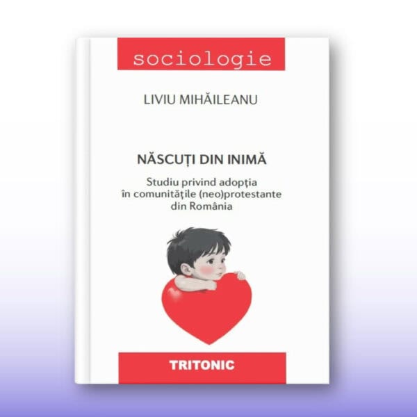 Născuți din inimă. Adopția în comunitățile (neo)protestante din România